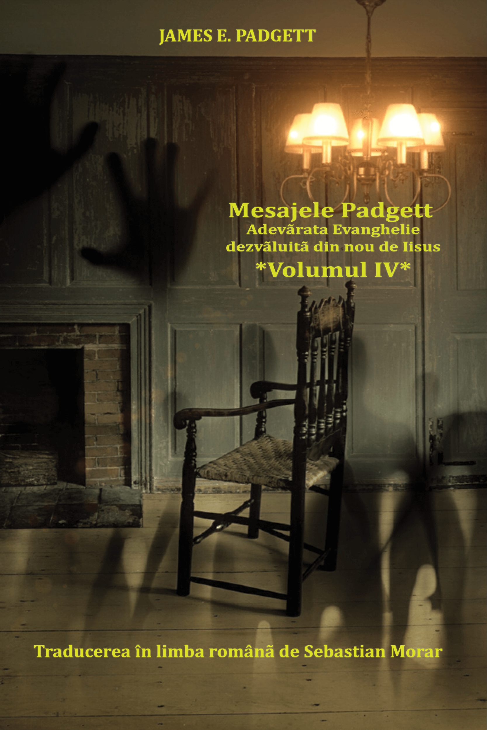 Mesajele Padgett - Adevãrata Evanghelie dezvãluitã din nou de Iisus - vol. 4