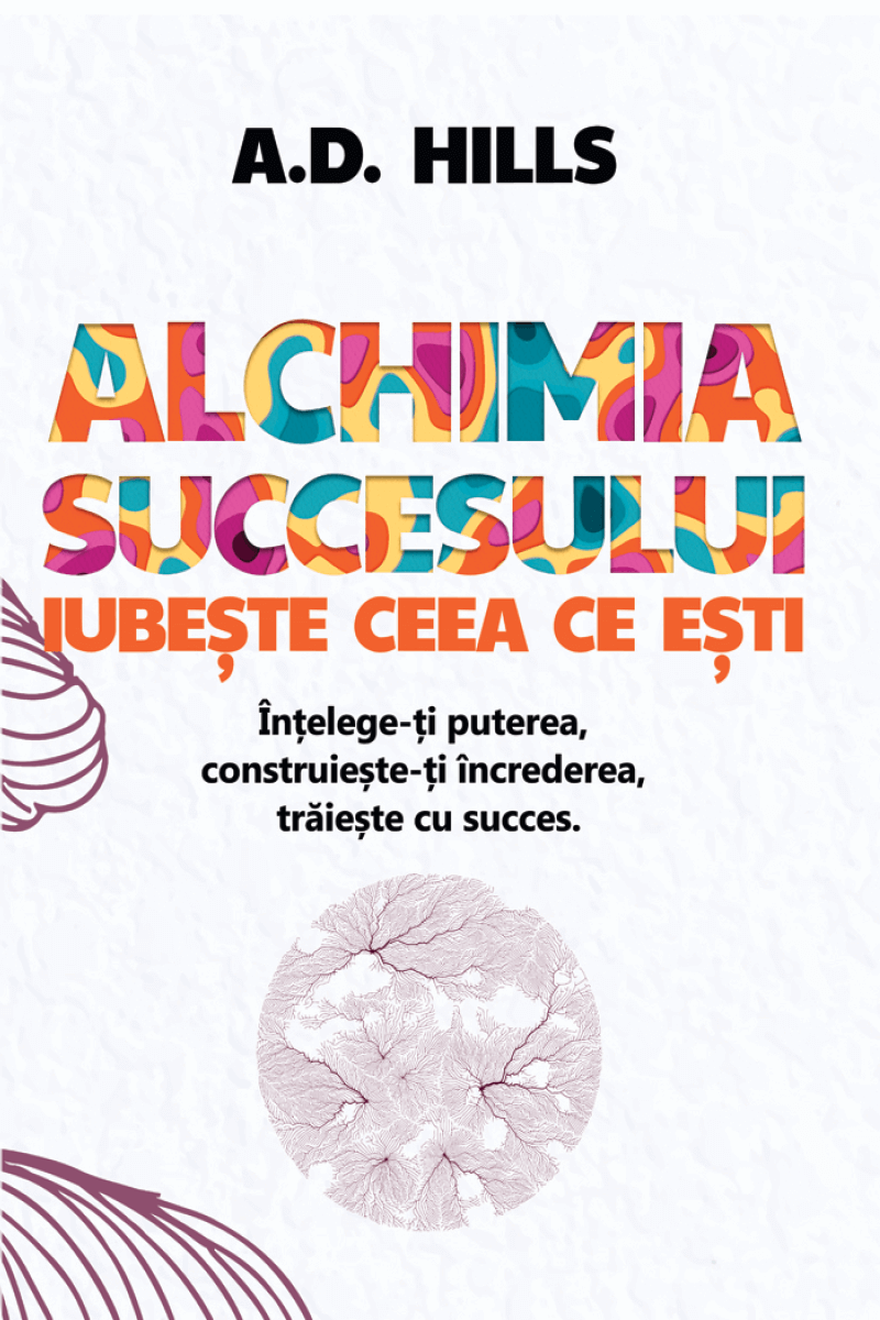 ALCHIMIA SUCCESULUI: IUBEȘTE CEEA CE EȘTI
