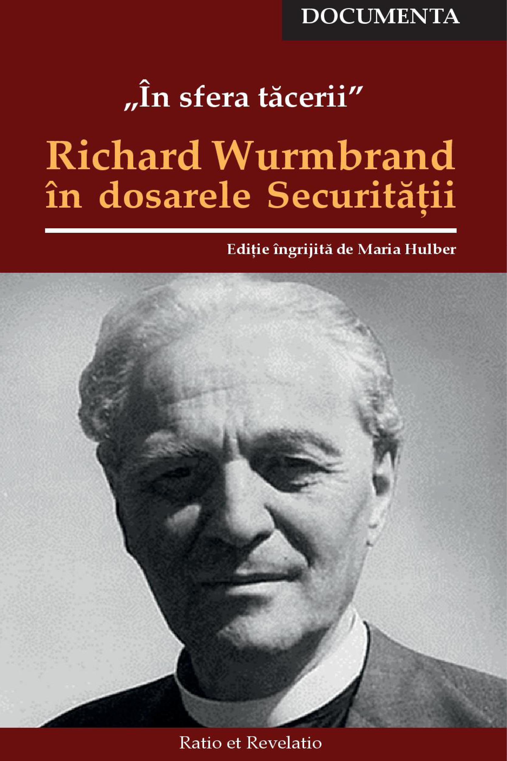 În sfera tăcerii. Richard Wurmbrand în dosarele Securității – Ediție îngrijită de Maria Hulber