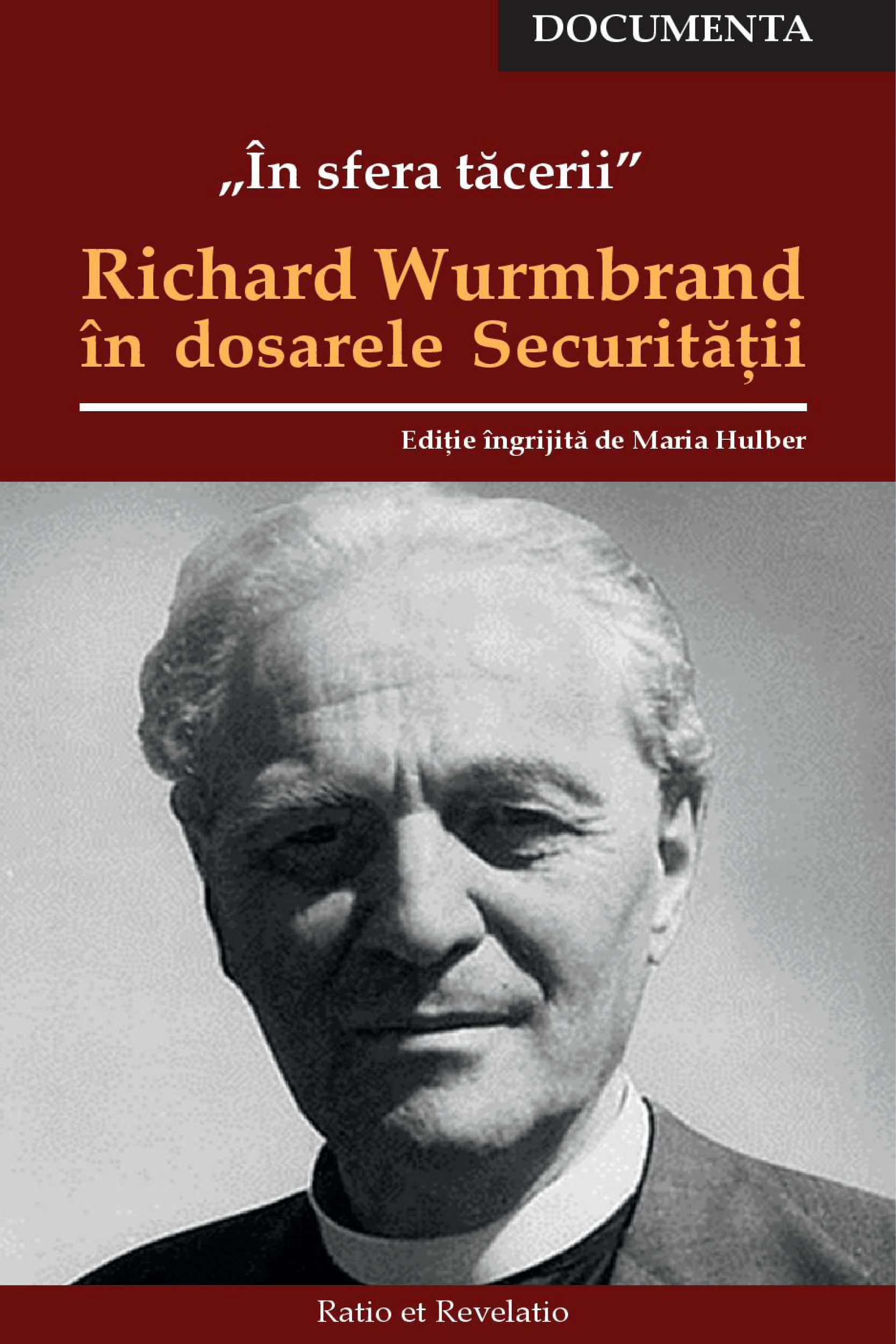 În sfera tăcerii. Richard Wurmbrand în dosarele Securității – Ediție îngrijită de Maria Hulber