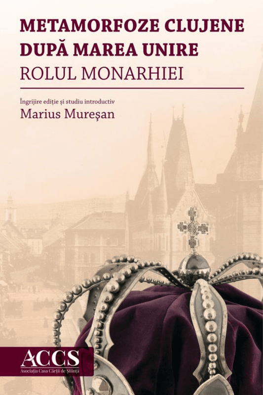 Metamorfoze clujene după Marea Unire. Rolul Monarhiei - Bookbite