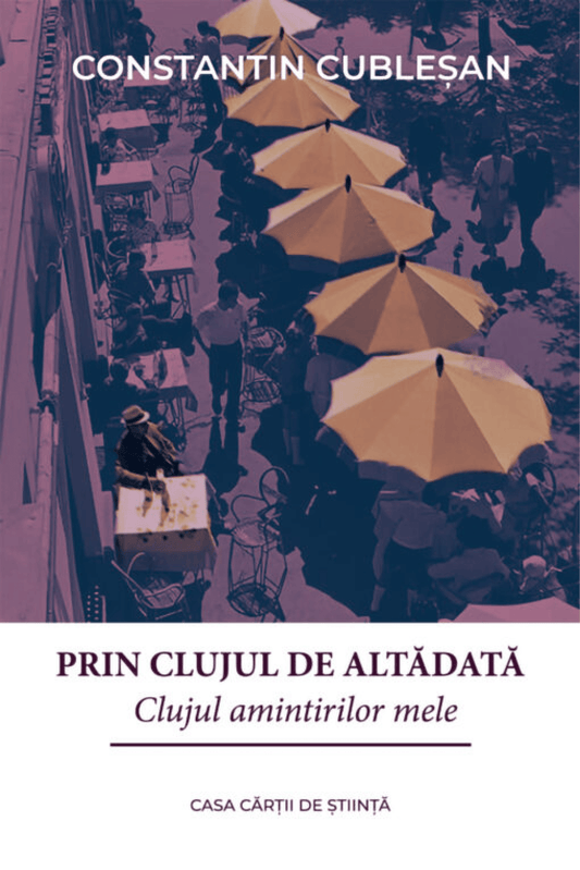 Prin Clujul de altădată. Clujul amintirilor mele - Bookbite