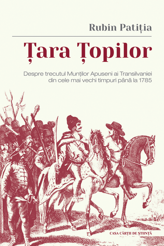 Țara Țopilor. Despre trecutul Munților Apuseni ai Transilvaniei din cele mai vechi timpuri până la 1785 - Bookbite