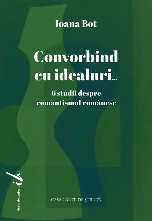 Convorbind cu idealuri… 6 studii despre romantismul românesc
