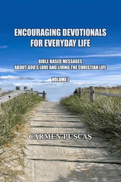 ENCOURAGING DEVOTIONALS FOR EVERYDAY LIFE, VOLUME I - BIBLE BASED MESSAGES ABOUT GOD’S LOVE AND LIVING THE CHRISTIAN LIFE - Bookbite