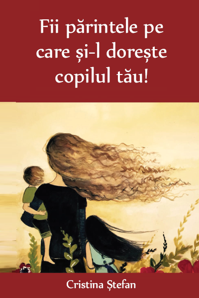 FII PARINTELE PE CARE SI-L DORESTE COPILUL TAU !