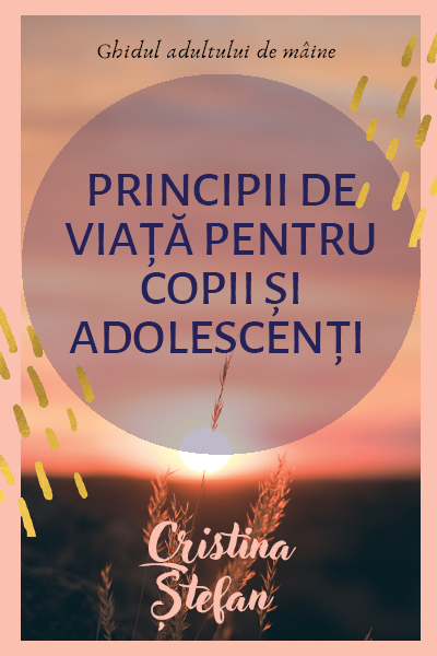 PRINCIPII DE VIATA PENTRU COPII SI ADOLESCENTI