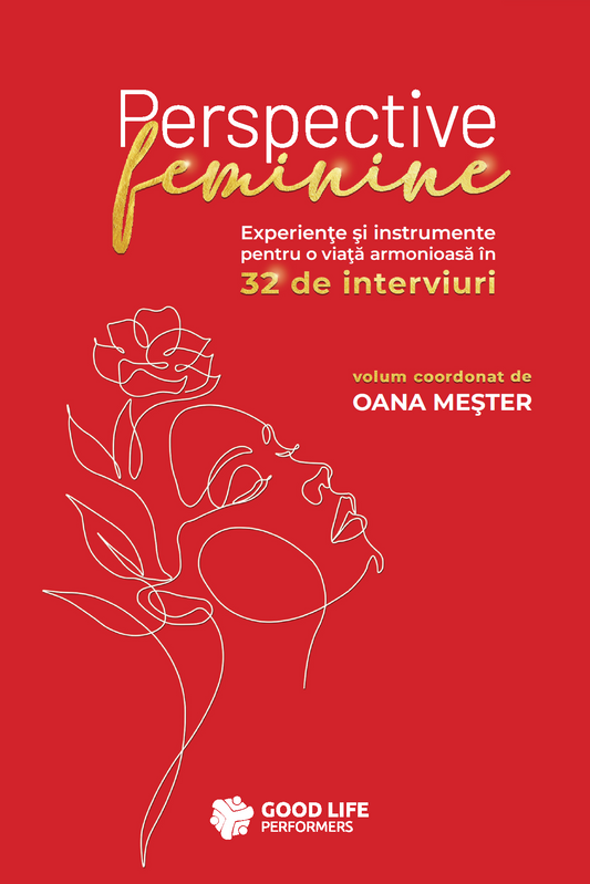 Perspective feminine : experienţe şi instrumente pentru o viaţă
armonioasă în 32 de interviuri