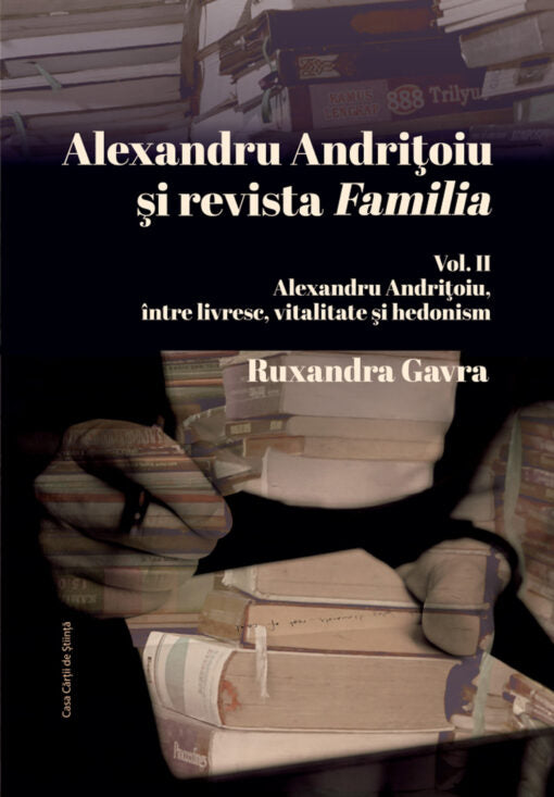 Alexandru Andrițoiu și revista „Familia”. Vol. II Alexandru Andrițoiu, între livresc, vitalitate și hedonism