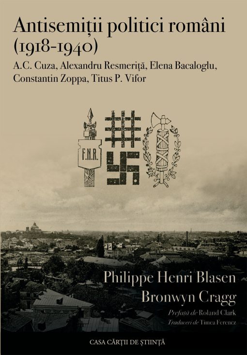 Antisemiții politici români (1918-1940). A.C. Cuza, Alexandru Resmeriță, Elena Bacaloglu, Constantin Zoppa, Titus P. Vifor
