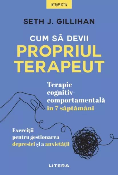 Cum sa devii propriul terapeut. Terapie cognitiv-comportamentala in 7 saptamani