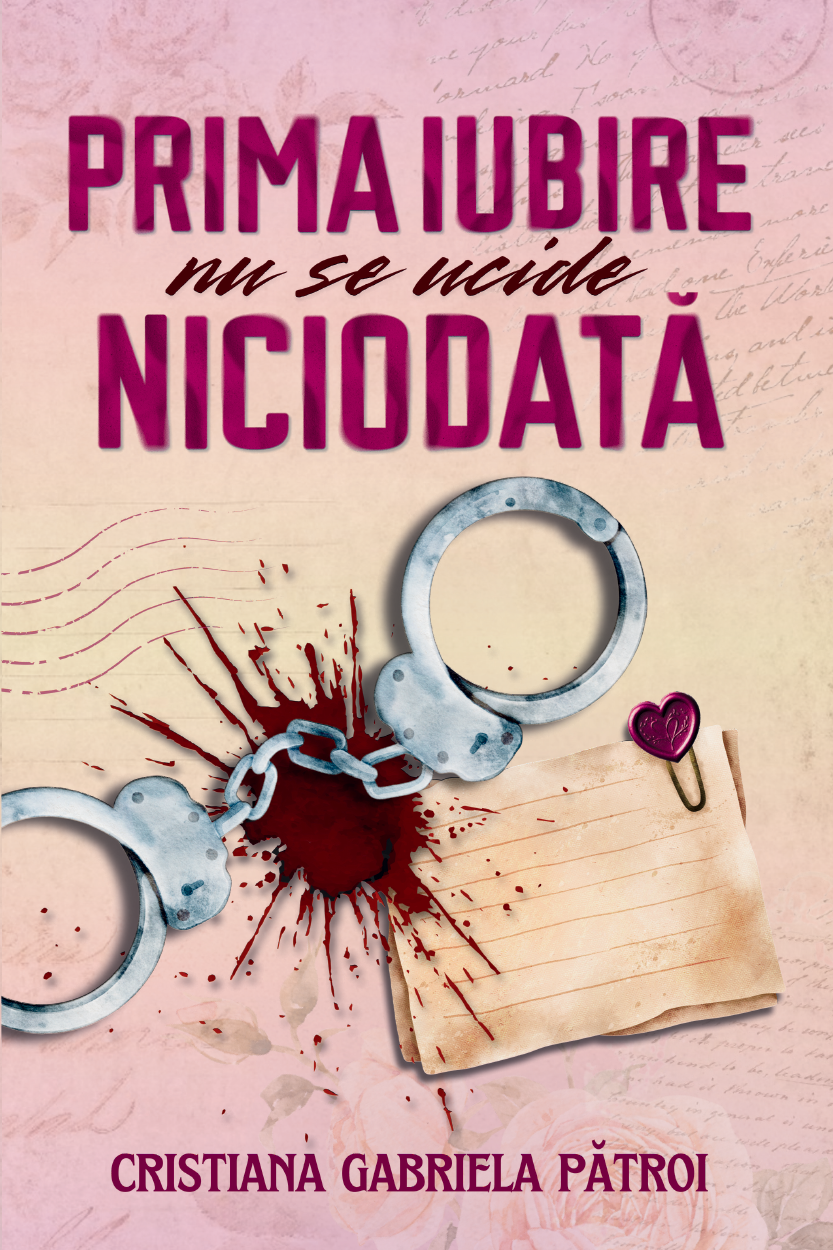 Prima iubire nu se ucide niciodată de Cristiana Gabriela Pătroi -copertă carte