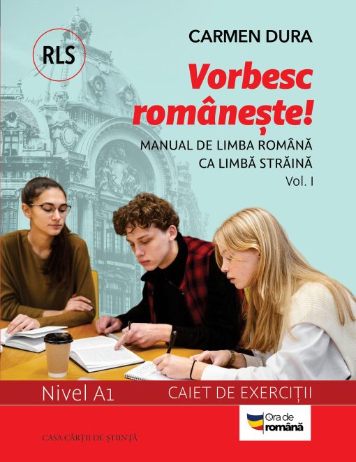 Vorbesc românește! Manual de limba română ca limbă străină (RLS) și caiet de exerciții. Nivel A1. vol. I - PRINTED EDGES