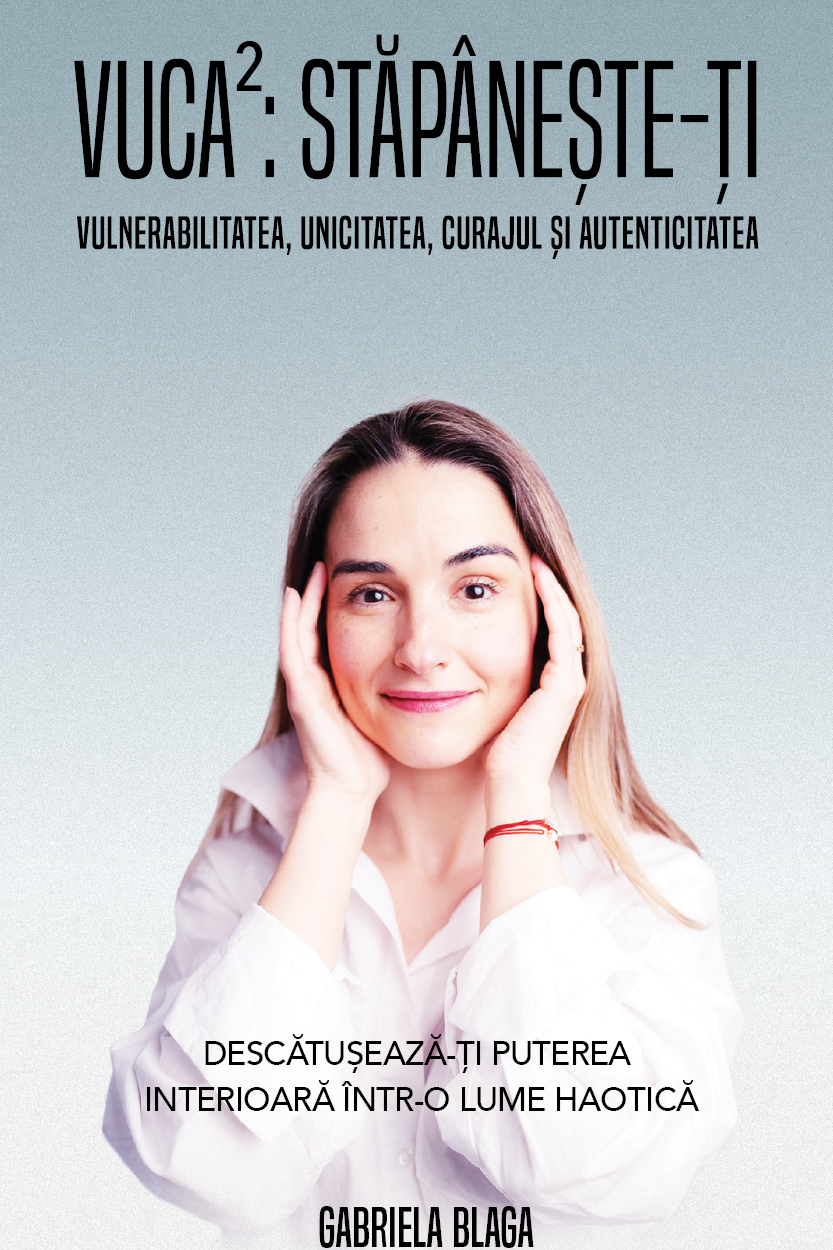VUCA2: Stăpânește-ți Vulnerabilitatea, Unicitatea, Curajul și Autenticitatea